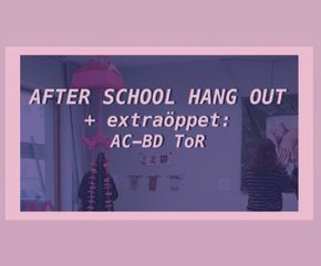 After School Hangout + extraöppet AC-BD ToR